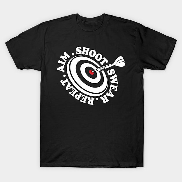 Aim Shoot Swear Repeat - Dart T-Shirt by AngelBeez29